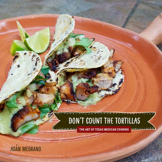 Adán Medrano, Don’t Count the Tortillas: The Art of Texas Mexican Cooking