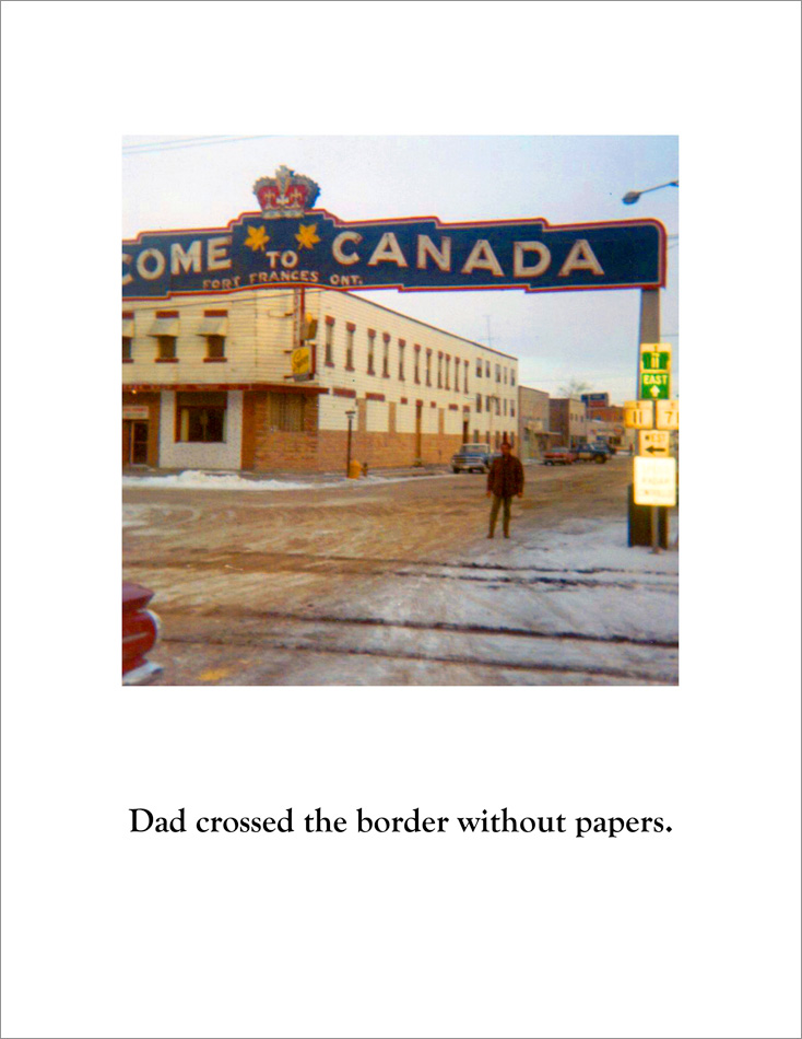 Photograph of Annie Lopez's father standing under a giant archway that reads "Welcome to Canada." The artist added an inscription that reads, "Dad crossed the border without papers."